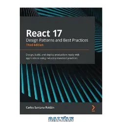 دانلود کتاب React 17 Design Patterns and Best Practices - THIRD EDITION : design, build, and deploy production-ready web applications using industry-tandard practices