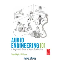 دانلود کتاب Audio Engineering 101. A Beginner&amp;#039;s Guide to Music Production