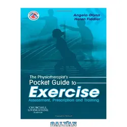 دانلود کتاب The Physiotherapist&#039;s Pocket Guide to Exercise: Assessment, Prescription and Training (Physiotherapy Pocketbooks)