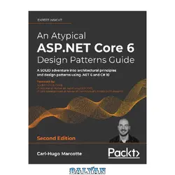 دانلود کتاب An Atypical ASP.NET Core 6 Design Patterns Guide: A SOLID adventure into architectural principles and design patterns using .NET 6 and C# 10