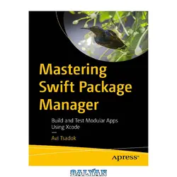 دانلود کتاب Mastering Swift Package Manager: Build and Test Modular Apps Using Xcode