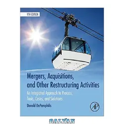 دانلود کتاب Mergers, Acquisitions, and Other Restructuring Activities: An Integrated Approach to Process, Tools, Cases, and Solutions