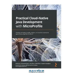 دانلود کتاب Practical Cloud-Native Java Development with MicroProfile: Develop and deploy scalable, resilient, and reactive cloud-native applications using MicroProfile 4.1