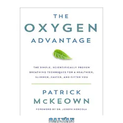 دانلود کتاب The Oxygen Advantage: The Simple, Scientifically Proven Breathing Techniques for a Healthier, Slimmer, Faster, and Fitter You