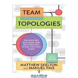 دانلود کتاب Team Topologies: Organizing Business and Technology Teams for Fast Flow