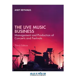 دانلود کتاب The Live Music Business: Management and Production of Concerts and Festivals