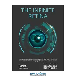 دانلود کتاب The Infinite Retina: Spatial Computing, Augmented Reality, and how a collision of new technologies are bringing about the next tech revolution