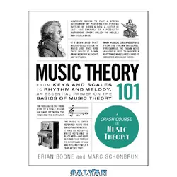 دانلود کتاب Music Theory 101: From Keys and Scales to Rhythm and Melody, an Essential Primer on the Basics of Music Theory