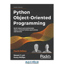 دانلود کتاب Python Object-Oriented Programming: Build robust and maintainable object-oriented Python applications and libraries