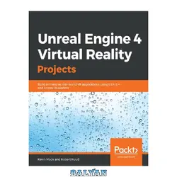 دانلود کتاب Unreal Engine 4 Virtual Reality Projects: Build immersive, real-world VR applications using UE4, C++, and Unreal Blueprints