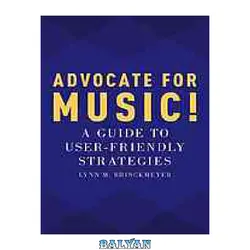 دانلود کتاب Advocate for music! : a guide to user-friendly strategies