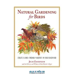 دانلود کتاب Natural Gardening for Birds: Create a Bird-Friendly Habitat in Your Backyard