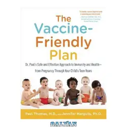 دانلود کتاب The Vaccine-Friendly Plan: Dr. Paul’s Safe and Effective Approach to Immunity and Health-from Pregnancy Through Your Child’s Teen Years