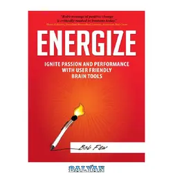دانلود کتاب Energize: Ignite Passion and Performance with User Friendly Brain Tools