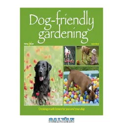 دانلود کتاب Dog-Friendly Gardening: Creating a Safe Haven for You and Your Dog