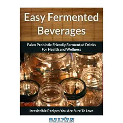 دانلود کتاب Fermented Beverage Recipes: Paleo Probiotic Friendly Fermented Drinks for Health and Wellness