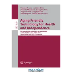 دانلود کتاب Aging Friendly Technology for Health and Independence: 8th International Conference on Smart Homes and Health Telematics, ICOST 2010, Seoul, Korea, June 22-24, 2010. Proceedings