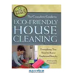 دانلود کتاب The complete guide to eco-friendly house cleaning : everything you need to know explained simply