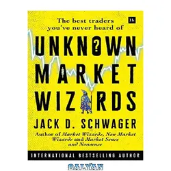 دانلود کتاب Unknown Market Wizards: The Best Traders You&amp;#039;ve Never Heard Of