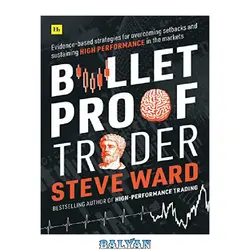 دانلود کتاب Bulletproof Trader: Evidence-based strategies for overcoming setbacks and sustaining high performance in the markets