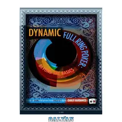 دانلود کتاب Dynamic Full Ring Poker: A Practical Guide to Crushing $1/2 No-Limit Holdem