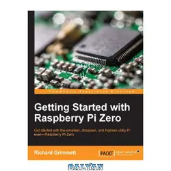 دانلود کتاب Getting started with Raspberry Pi Zero : get started with the smallest, cheapest, and highest-utility Pi ever--Raspberry Pi Zero