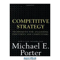 دانلود کتاب Competitive Strategy: Techniques for Analyzing Industries and Competitors