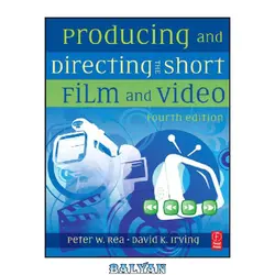 دانلود کتاب Producing and Directing the Short Film and Video, Fourth Edition