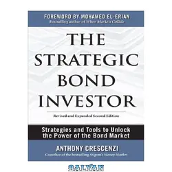 دانلود کتاب The Strategic Bond Investor: Strategies and Tools to Unlock the Power of the Bond Market