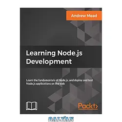 دانلود کتاب Learning Node.js Development: Learn the fundamentals of Node.js, and deploy and test Node.js applications on the web