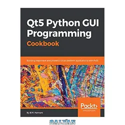 دانلود کتاب Qt5 Python GUI Programming Cookbook: Building responsive and powerful cross-platform applications with PyQt