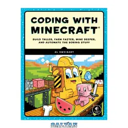 دانلود کتاب Coding with Minecraft: Build Taller, Farm Faster, Mine Deeper, and Automate the Boring Stuff