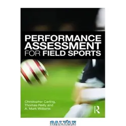 دانلود کتاب Performance Assessment for Field Sports: Physiological, Psychological and Match Notational Assessment in Practice