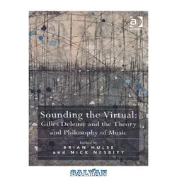 دانلود کتاب Sounding the Virtual: Gilles Deleuze and the Theory and Philosophy of Music