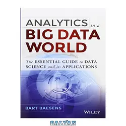 دانلود کتاب Analytics in a Big Data World: The Essential Guide to Data Science and its Applications