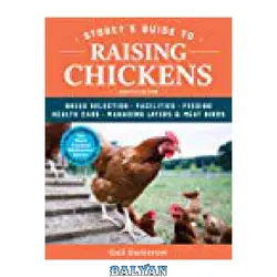 دانلود کتاب Storey’s Guide to Raising Chickens: Breed Selection, Facilities, Feeding, Health Care, Managing Layers Meat Birds