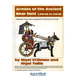 دانلود کتاب Armies of the Ancient Near East, 3000 B. C. To 539 B. C. : Organisation, Tactics, Dress and Equipment