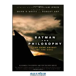 دانلود کتاب Batman and Philosophy: The Dark Knight of the Soul (The Blackwell Philosophy and Pop Culture Series)