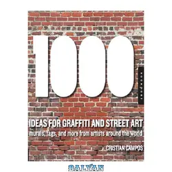 دانلود کتاب 1,000 Ideas for Graffiti and Street Art: Murals, Tags, and More from Artists Around the World (1000 Series)