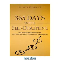 دانلود کتاب 365 Days With Self-Discipline: 365 Life-Altering Thoughts on Self-Control, Mental Resilience, and Success