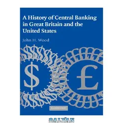 دانلود کتاب A History of Central Banking in Great Britain and the United States