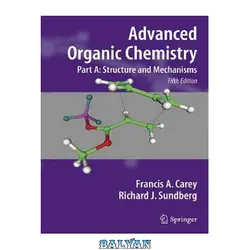 دانلود کتاب Advanced Organic Chemistry Part A: Structure and Mechanisms