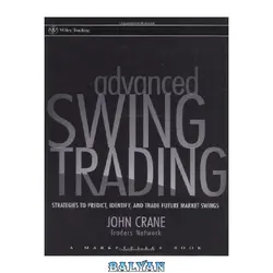 دانلود کتاب Advanced Swing Trading: Strategies to Predict, Identify, and Trade Future Market Swings