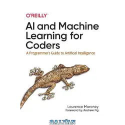 دانلود کتاب AI and Machine Learning for Coders: A Programmer&amp;#039;s Guide to Artificial Intelligence