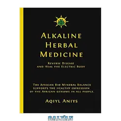 دانلود کتاب Alkaline Herbal Medicine: Reverse Disease and Heal the Electric Body