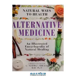 دانلود کتاب Alternative Medicine (Natural Ways To Health) An Illustrated Encyclopedia of Natural Healing