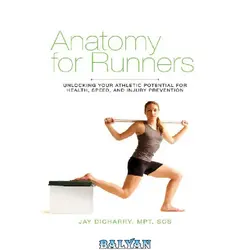 دانلود کتاب Anatomy for Runners: Unlocking Your Athletic Potential for Health, Speed, and Injury Prevention