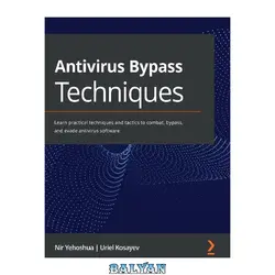 دانلود کتاب Antivirus Bypass Techniques: Learn practical techniques and tactics to combat, bypass, and evade antivirus software