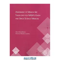 دانلود کتاب Assessment of Mission Size Trade-Offs for NASA&amp;#039;s Earth and Space Science Missions