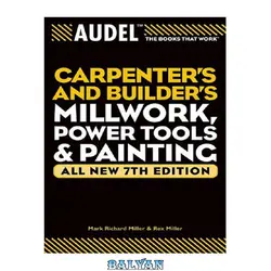 دانلود کتاب Audel Carpenters and Builders Millwork, Power Tools, and Painting (Audel Technical Trades Series)